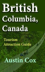 British Columbia, Canada: Tourism Attraction Guide