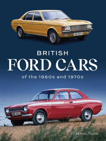 British Ford Cars of the 1960s and 1970s - Taylor James