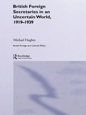 British Foreign Secretaries in an Uncertain World, 1919-1939