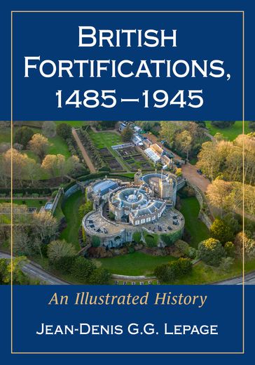 British Fortifications, 1485-1945 - Jean-Denis G.G. Lepage