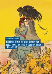 British, French and American Relations on the Western Front, 19141918