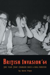 British Invasion  64 - The Year That Changed Rock & Roll Forever