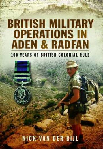 British Military Operations in Aden and Radfan - Nick van der Bijl