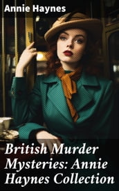 British Murder Mysteries: Annie Haynes Collection