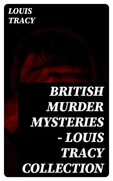 British Murder Mysteries - Louis Tracy Collection - Louis Tracy