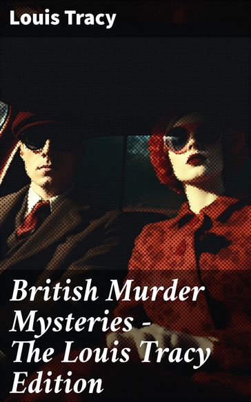 British Murder Mysteries - The Louis Tracy Edition - Louis Tracy