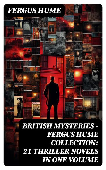 British Mysteries - Fergus Hume Collection: 21 Thriller Novels in One Volume - Fergus Hume