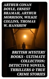 British Mystery Books - Ultimate Collection: Detective Novels, Thrillers & True Crime Stories