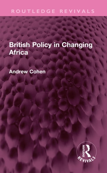 British Policy in Changing Africa - Andrew Cohen