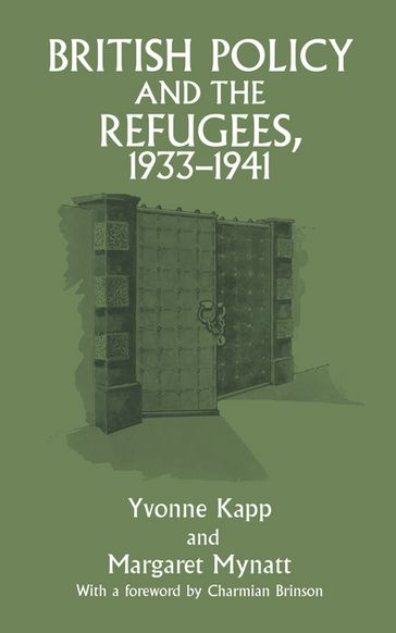 British Policy and the Refugees, 1933-1941 - Yvonne Kapp - Margaret Mynatt