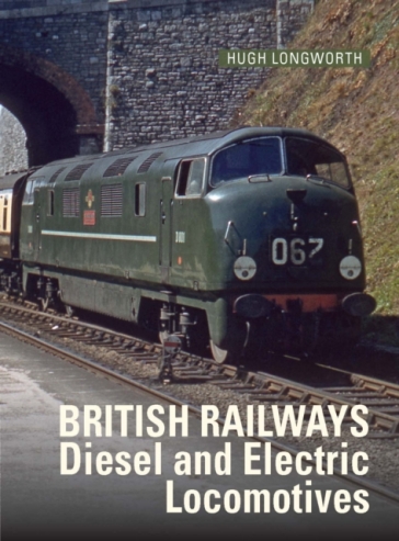 British Railways Diesel and Electric Locomotives - Hugh Longworth