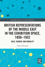 British Representations of the Middle East in the Exhibition Space, 18501932