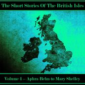 British Short Story, The - Volume 1 Aphra Behn to Mary Shelley