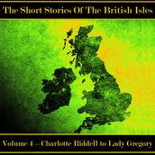 British Short Story, The - Volume 4 Charlotte Riddell to Lady Gregory