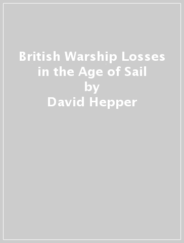 British Warship Losses in the Age of Sail - David Hepper