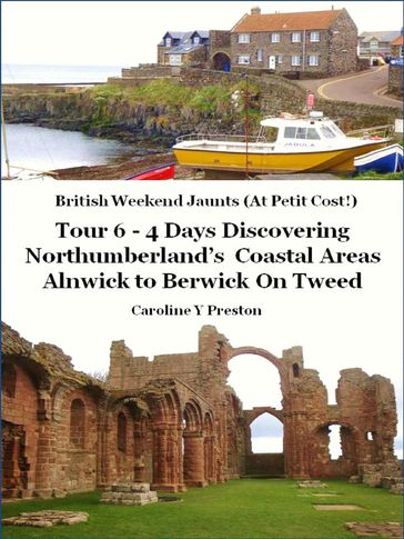 British Weekend Jaunts: Tour 6 - 4 Days Discovering Northumberland's Coastal Areas - Alnwick to Berwick On Tweed - Caroline Y Preston