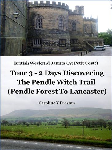 British Weekend Jaunts - Tour 3 - 2 Days Discovering The Pendle Witch Trail (Pendle Forest To Lancaster) - Caroline Y Preston