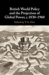 British World Policy and the Projection of Global Power, c.18301960