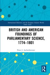 British and American Foundings of Parliamentary Science, 17741801