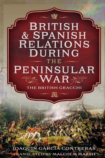 British and Spanish Relations During the Peninsular War - Joaquin García Contreras - Malcolm Marsh