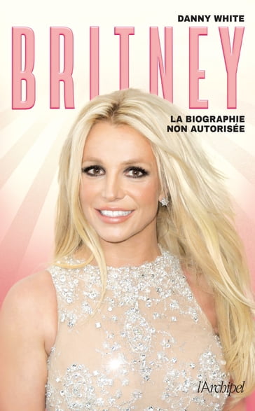 Britney - La biographie non autorisée - Danny White
