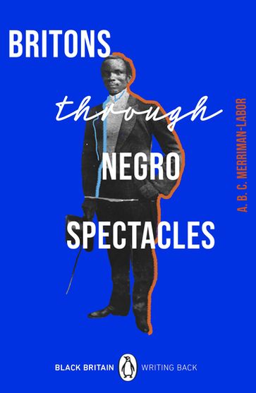 Britons Through Negro Spectacles - ABC Merriman-Labor