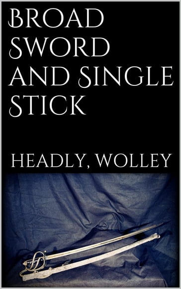 Broad Sword and Single Stick - Headley - Phillipps Wolley