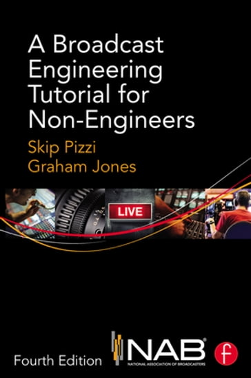 A Broadcast Engineering Tutorial for Non-Engineers - Skip Pizzi - Jones Graham