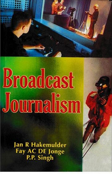 Broadcast Journalism - Fay AC de Jonge - Jan R. Hakemulder