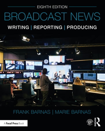 Broadcast News Writing, Reporting, and Producing - Frank Barnas - Marie Barnas