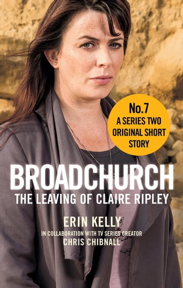 Broadchurch: The Leaving of Claire Ripley (Story 7) - Chris Chibnall - Erin Kelly