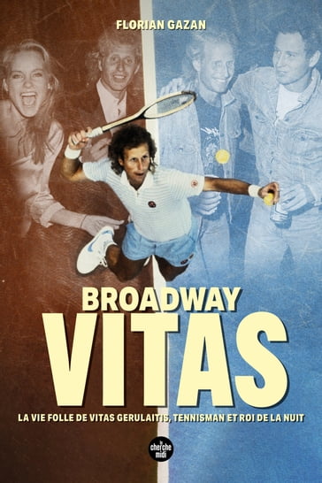 Broadway Vitas - La vie folle de Vitas Gerulaitis, tennisman et roi de la nuit - Florian Gazan