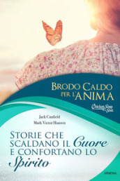 Brodo caldo per l anima. Storie che scaldano il cuore e confortano lo spirito