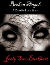 Broken Angel: A Zombie Love Story
