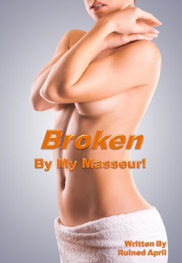 Broken By My Masseur! - Ruined April