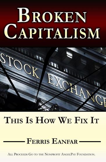 Broken Capitalism: This is How We Fix it - Ferris Eanfar