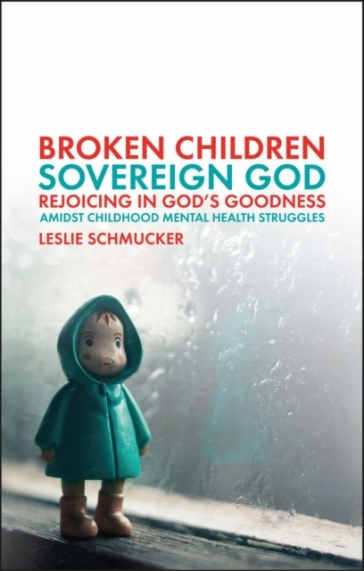 Broken Children, Sovereign God - Leslie Schmucker