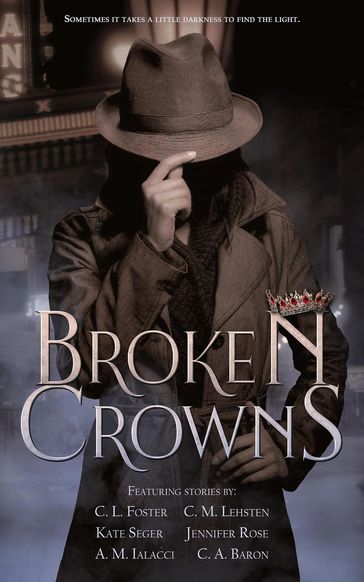 Broken Crows: Charity Anthology - AM Ialacci - C.L. Foster - CA Baron - CM Lehsten - JENNIFER ROSE - Kate Seger