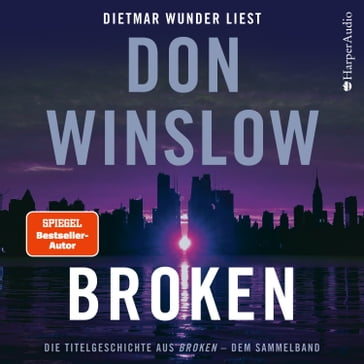 Broken. Die Titelgeschichte aus ''Broken'' - dem Sammelband (ungekürzt) - Don Winslow