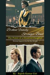 Broken Family Stronger Bond: The Power of a Divorced Daughter