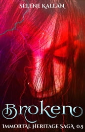 Broken (Immortal Heritage #0.5)