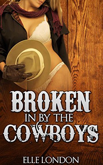 Broken In By The Cowboys - Elle London