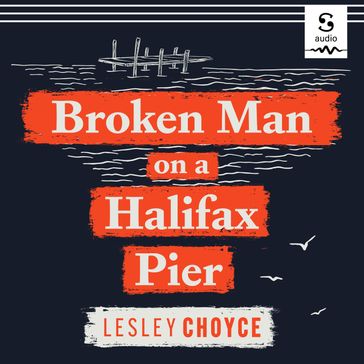 Broken Man on a Halifax Pier - Lesley Choyce