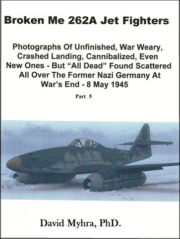 Broken Me 262A Jet Fighters-Part 5 - David Myhra