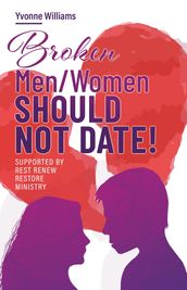 Broken Men/Women Should Not Date!