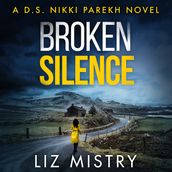 Broken Silence: An absolutely gripping police procedural for crime, thriller and mystery fans! (Detective Nikki Parekh, Book 2)