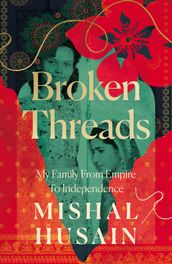 Broken Threads: My Family From Empire to Independence