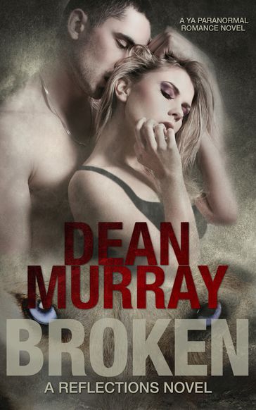 Broken: A YA Paranormal Romance Novel (Volume 1 of the Reflections Books) - Dean Murray