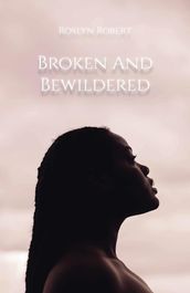 Broken and Bewildered