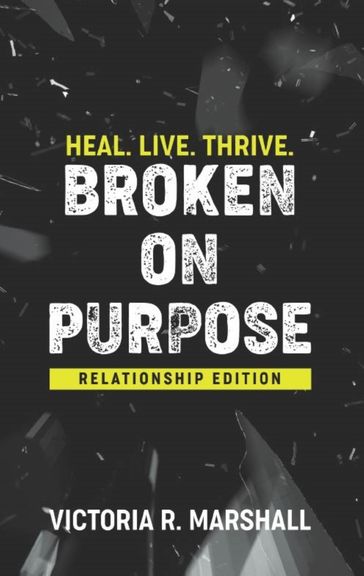 Broken on Purpose: Relationship Edition - Victoria Marshall